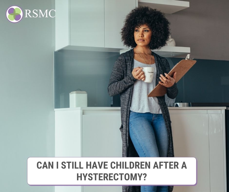Can I Still have Children After A Hysterectomy