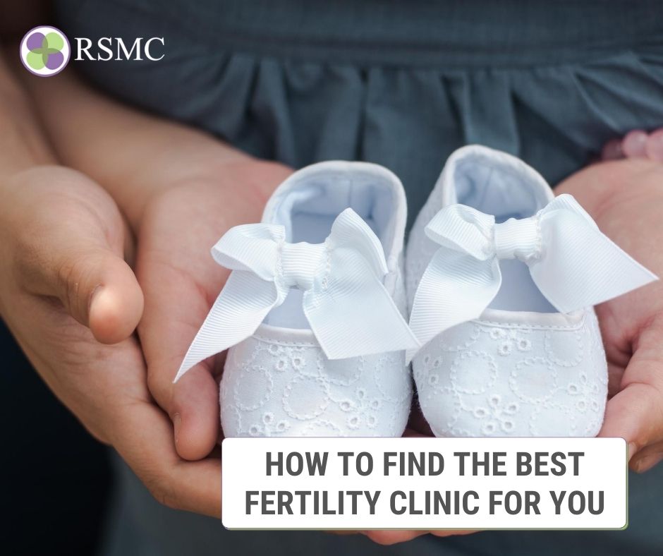 How to Choose the Right Fertility Clinic RSMC San Diego,CA - choose the best Fertility Clinic in San Diego - consult a Fertility Doctor - What Infertility Treatment is best for you - best Fertility Treatment in San Diego