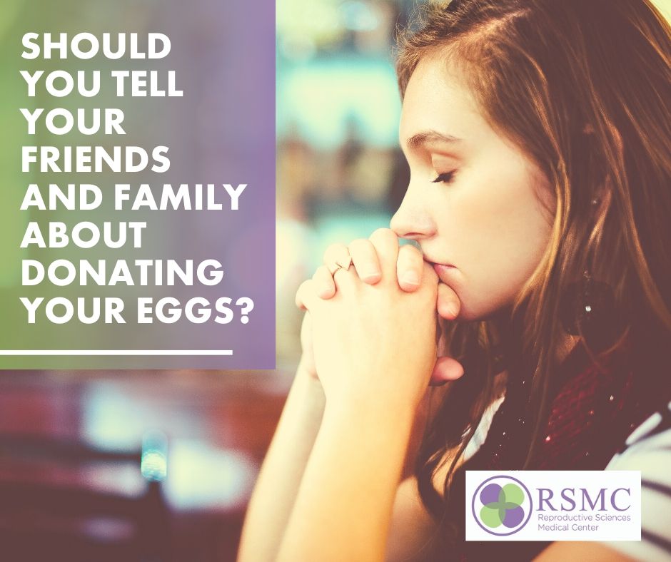 Should You Tell Your Friends and Family About Donating Your Eggs? - egg donations California